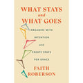 What Stays and What Goes: Organize with Intention and Create Space for Grace