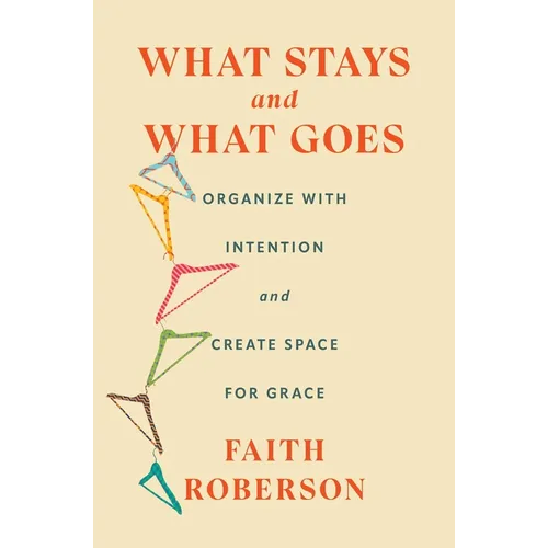 What Stays and What Goes: Organize with Intention and Create Space for Grace