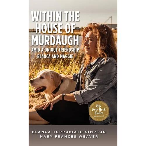 Within the House of Murdaugh: Amid a Unique Friendship, Blanca and Maggie