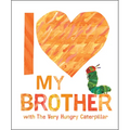 I Love My Brother with the Very Hungry Caterpillar
