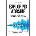 Exploring Worship Third Edition: A Practical Guide to Praise and Worship