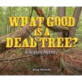 What Good Is a Dead Tree?: A Science Mystery
