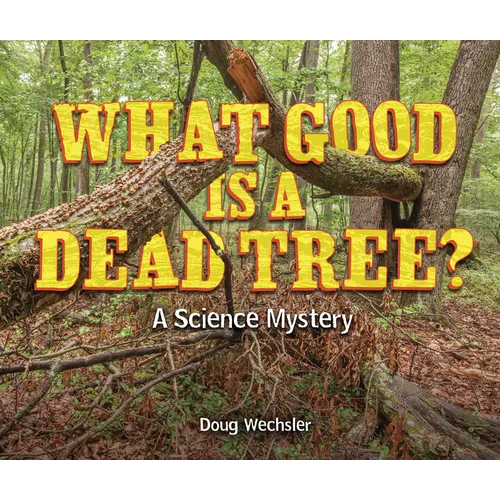 What Good Is a Dead Tree?: A Science Mystery