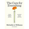 The Cure for Everything: The Epic Struggle for Public Health and a Radical Vision for Human Thriving