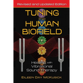 Tuning the Human Biofield: Healing with Vibrational Sound Therapy