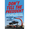 Don't Tell the President: The Best, Worst, and Mostly Untold Stories from Presidential Advance