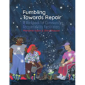 Fumbling Towards Repair: A Workbook for Community Accountability Facilitators