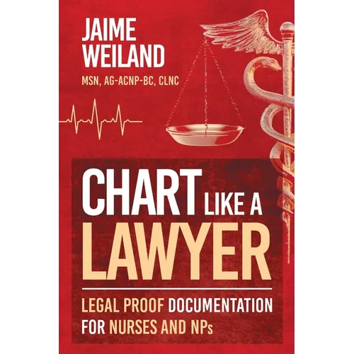 Chart Like a Lawyer: Legal-Proof Documentation for Nurses & NPs