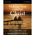 The Making Your Case for Christ Bible Study Guide: An Action Plan for Sharing What You Believe and Why