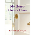 My Heart--Christ's Home