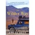 The Wilder Way: A Memoir of Adventure, Freedom, and an Uncharted Life