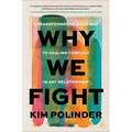 Why We Fight: A Transformative Road Map to Healing Conflict in Any Relationship