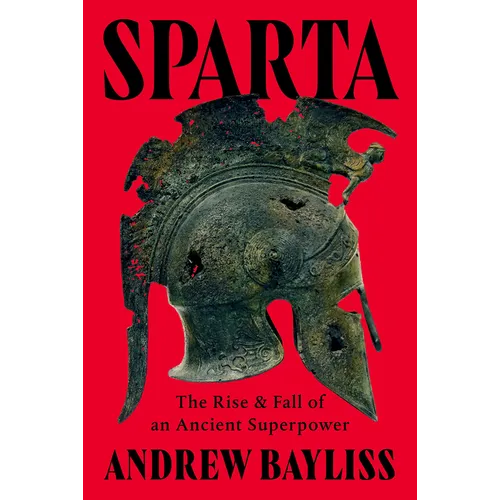 Sparta: The Rise and Fall of an Ancient Superpower