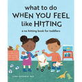 What to Do When You Feel Like Hitting: A No Hitting Book for Toddlers
