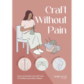 Craft Without Pain: Injury Prevention and Self-Care for Knitters and Other Makers