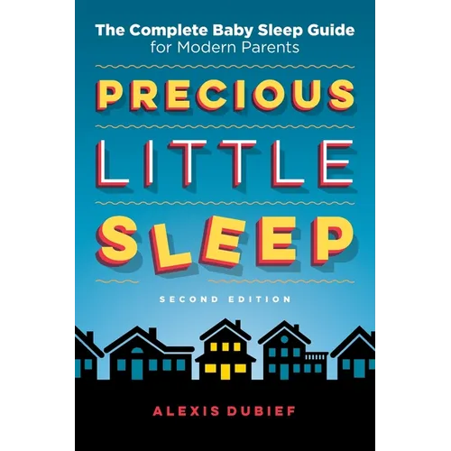 Precious Little Sleep: The Complete Baby Sleep Guide for Modern Parents