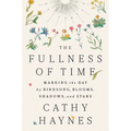 The Fullness of Time: Marking the Day by Birdsong, Blooms, Shadows, and Stars