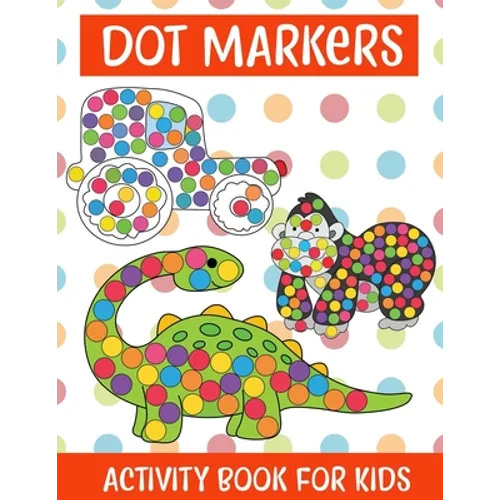 Dot Markers Activity Book For kids/Art Paint Daubers Kids Activity Coloring Book: Easy Guided BIG DOTS - Do a dot page a day - Gift For Kids Ages 1-3,