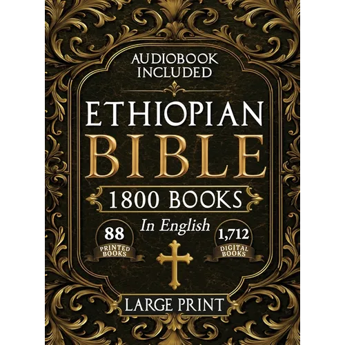 The Complete Restored Ethiopian Bible in English - LARGE PRINT: 88 Books of Ancient Scriptures, Sacred Apocrypha, and Ethiopian Liturgical Heritage wi