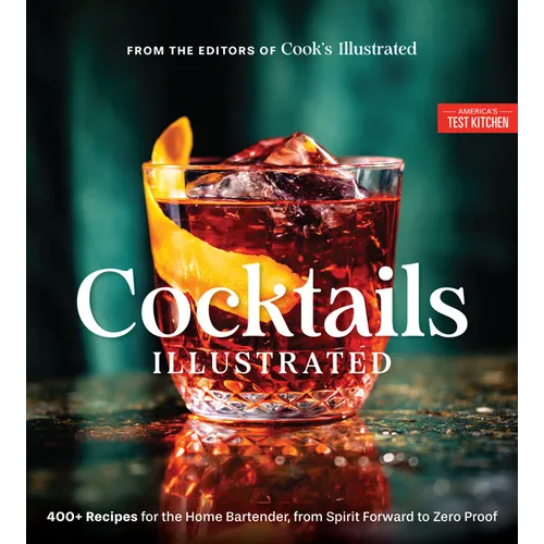Cocktails Illustrated: 400+ Recipes for the Home Bartender, from Spirit Forward to Zero Proof