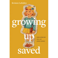Growing Up Saved: When Loving God Feels Like Losing Yourself
