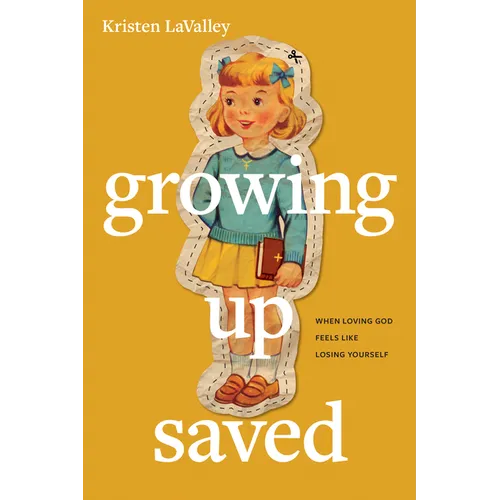 Growing Up Saved: When Loving God Feels Like Losing Yourself