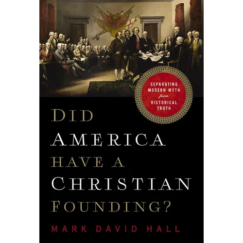 Did America Have a Christian Founding?: Separating Modern Myth from Historical Truth