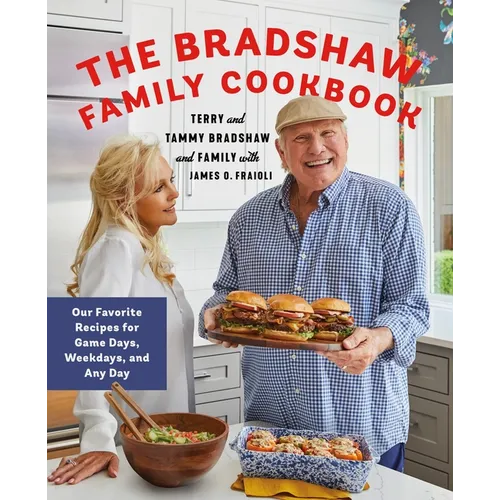 The Bradshaw Family Cookbook: Our Favorite Recipes for Game Days, Weekdays, and Any Day