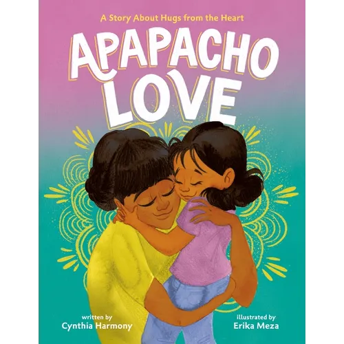 Apapacho Love: A Story about Hugs from the Heart