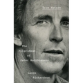 True Nature: The Pilgrimage of Peter Matthiessen