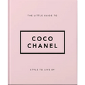 The Little Guide to Coco Chanel: Style to Live by