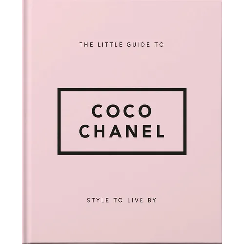 The Little Guide to Coco Chanel: Style to Live by