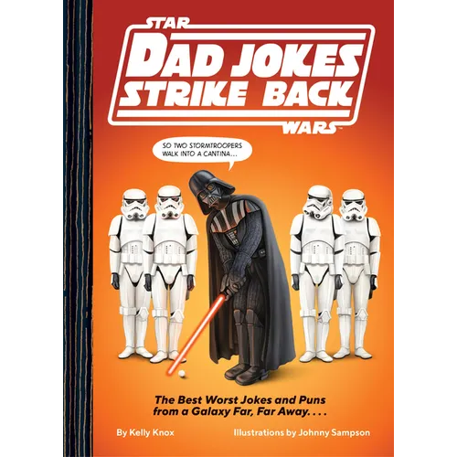 Star Wars Dad Jokes Strike Back: The Best Worst Jokes and Puns from a Galaxy Far, Far Away. . . .