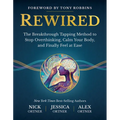 Rewired: The Breakthrough Tapping Method to Stop Overthinking, Calm Your Body, and Finally Feel at Ease