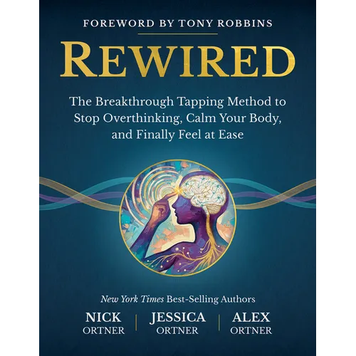 Rewired: The Breakthrough Tapping Method to Stop Overthinking, Calm Your Body, and Finally Feel at Ease