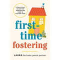 First-Time Fostering: A Practical Guide for Supporting Kids in Foster Care