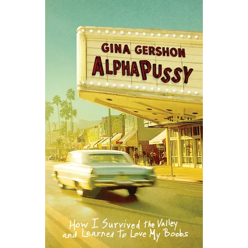 Alphapussy: How I Survived the Valley and Learned to Love My Boobs