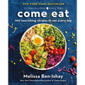 Come Eat: 100 Nourishing Recipes to Eat Every Day