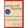 Tuesdays with Morrie: An Old Man, a Young Man and Life's Greatest Lesson