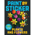 Paint by Sticker (Official): Plants and Flowers: Create 12 Stunning Images One Sticker at a Time!