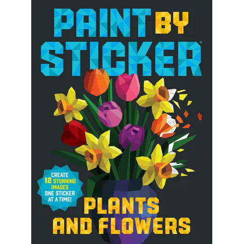 Paint by Sticker (Official): Plants and Flowers: Create 12 Stunning Images One Sticker at a Time!