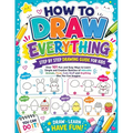How to Draw Everything: Step by Step Drawing Guide for Kids - Over 101 Fun and Easy Ways to Learn Simple and Creative Sketches of Adorable Animals, Fo
