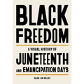 Black Freedom: A Visual History of Juneteenth and Emancipation Days