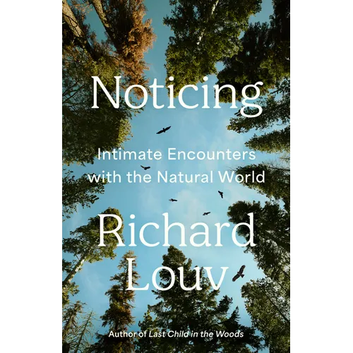 Noticing: Intimate Encounters with the Natural World