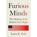Furious Minds: The Making of the Maga New Right
