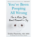 You've Been Pooping All Wrong: How to Make Your Bowel Movements a Joy
