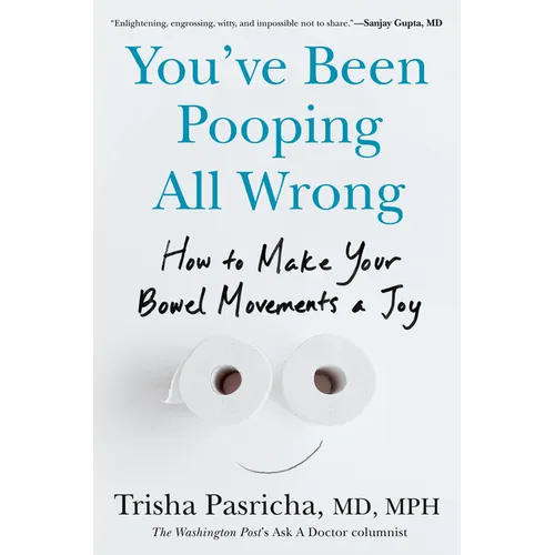 You've Been Pooping All Wrong: How to Make Your Bowel Movements a Joy