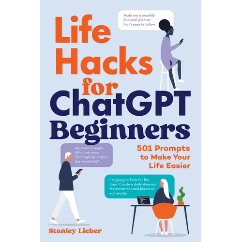Life Hacks for ChatGPT Beginners: 501 Prompts to Make Your Life Easier