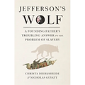 Jefferson's Wolf: A Founding Father's Troubling Answer to the Problem of Slavery