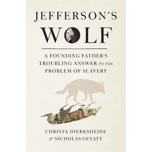 Jefferson's Wolf: A Founding Father's Troubling Answer to the Problem of Slavery